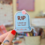 rip i stood up too fast! sticker