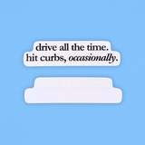drive all the time. hit curbs, occasionally. decal sticker