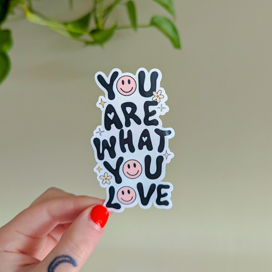 you are what you love sticker