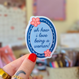oh how i love being a woman! sticker