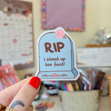 rip i stood up too fast! sticker