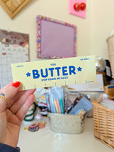 butter stop riding my ass!! bumper sticker