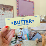 butter stop riding my ass!! bumper sticker