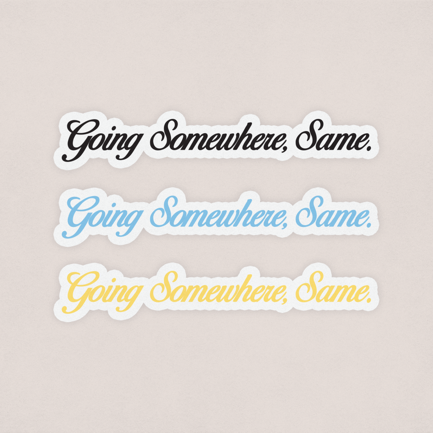 going somewhere, same. decal